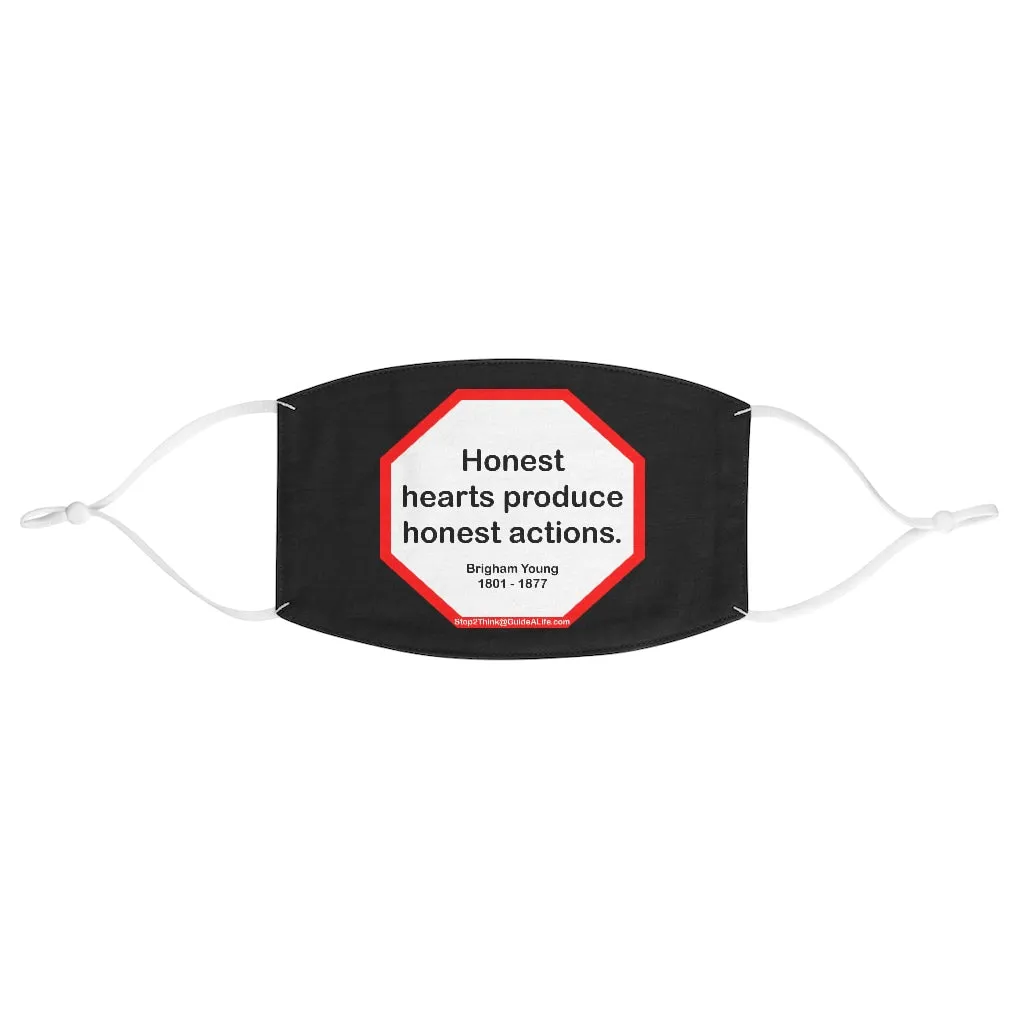 Honest hearts produce honest actions.  -  Brigham Young  1801 - 1877  - B4Uspeak Make a Statement Fabric Face Mask blk